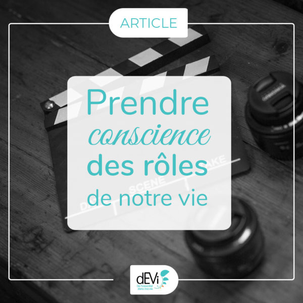 article prendre conscience des rôles de notre vie